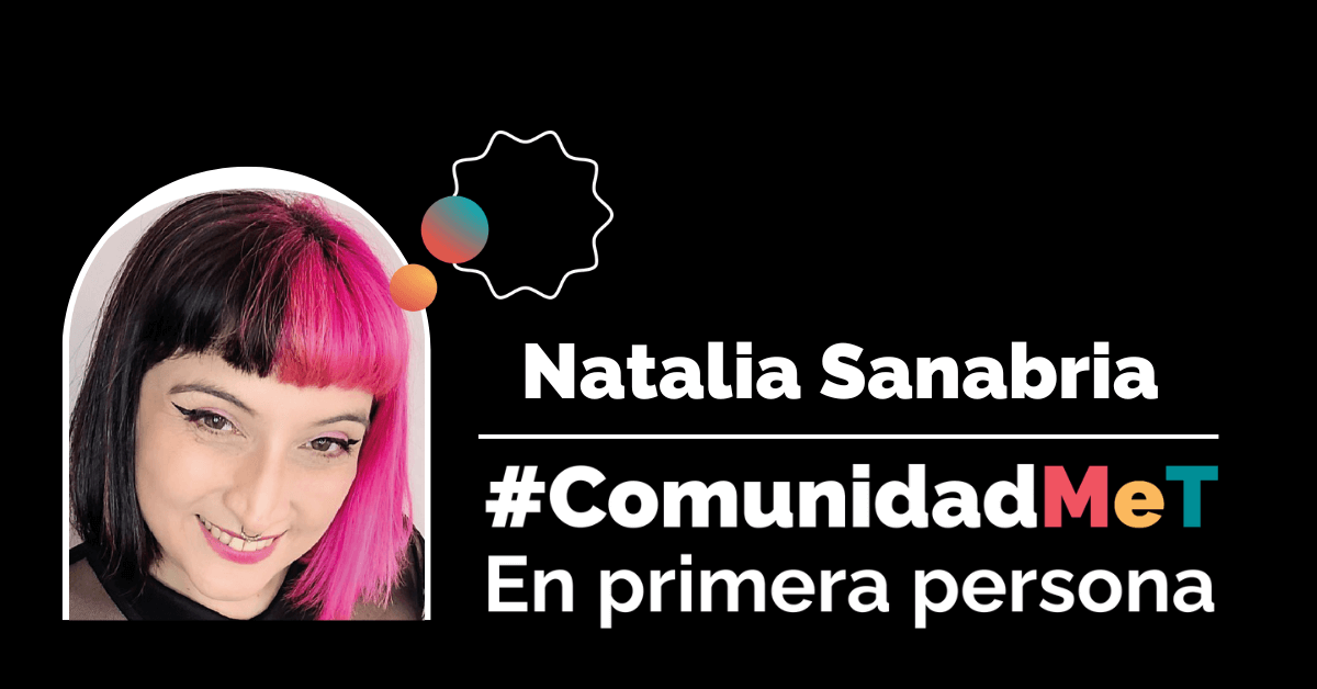 Natalia Sanabria, #ComunidadMeT En primera persona